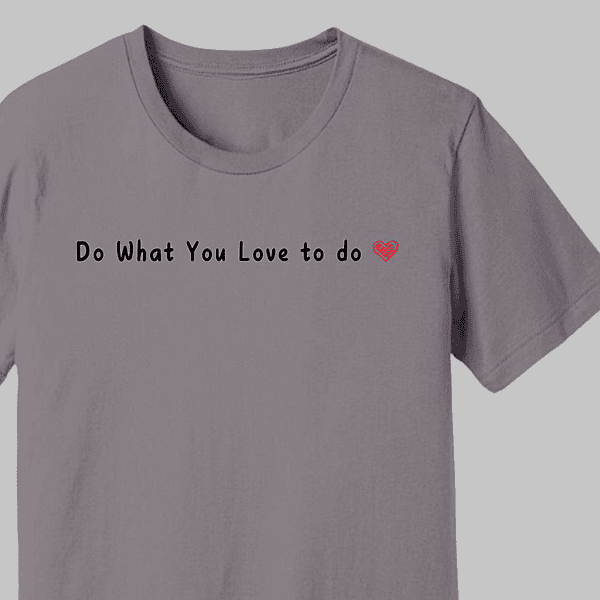 "Do What You Love to Do" Printed T-Shirt – Motivational Graphic Tee
