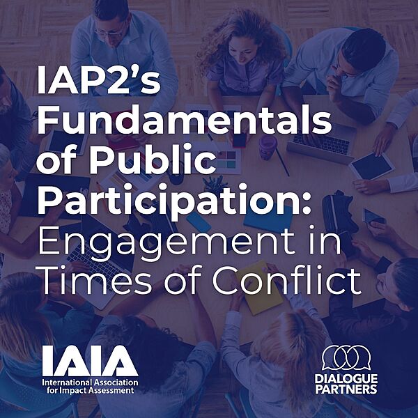 IAP2’s Fundamentals of Public Participation: Engagement in Times of Conflict IAIA