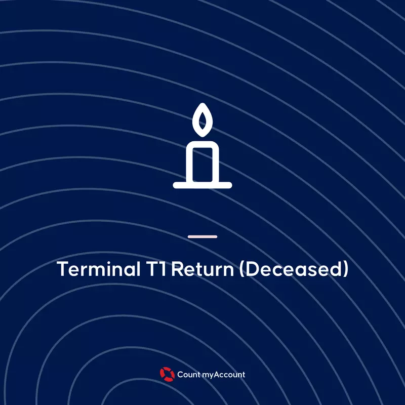 Terminal T1 Return (Deceased) – Complex